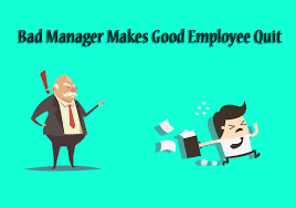 bad manager makes good worker quit